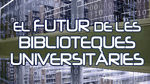 Jornada ” El futur de les biblioteques universitàries”