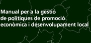 MANUAL PER A LA GESTI� DE POL�TIQUES DE PROMOCI� ECON�MICA  I DESENVOLUPAMENT LOCAL
