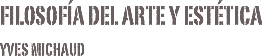 Filosofía del arte y estéticaYves Michaud