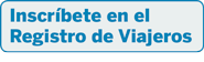 Inscríbete en el Registro de Viajeros