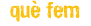 Qu� fem