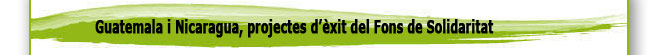 Guatemala i Nicaragua, projectes d’èxit del Fons de Solidaritat