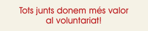 Tots junts donem més valor al voluntariat