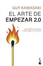 El Arte de empezar 2.0 : la guía definitiva para empezar cualquier negocio en un mundo 2.0 
