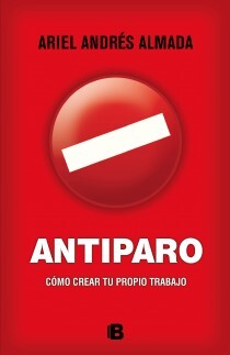 Antiparo : [cómo crear tu propio trabajo]