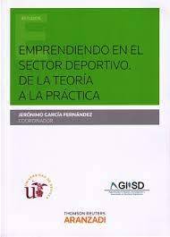 Emprendiendo en el sector deportivo : de la teoría a la práctica