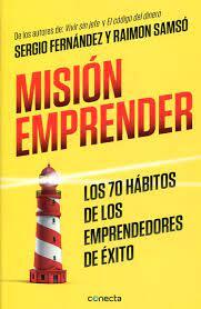 Misión emprender : los 70 hábitos de los emprendedores de éxito