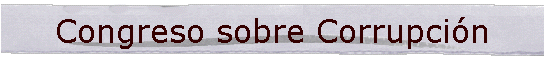 Congreso sobre Corrupci�n