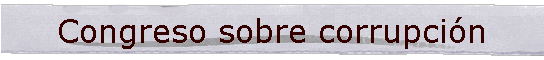 Congreso sobre corrupcin