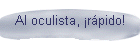 Al oculista, rpido!