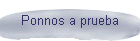 Ponnos a prueba
