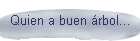 Quien a buen �rbol...