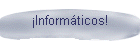 �Inform�ticos!