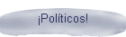 Polticos!