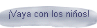 �Vaya con los ni�os!